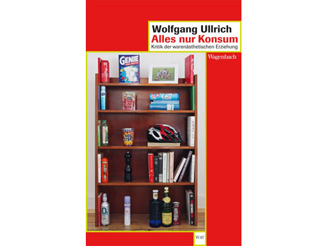 Cover: "Alles nur Konsum" von Wolfgang Ullrich Cover: "Alles nur Konsum" von Wolfgang Ullrich
