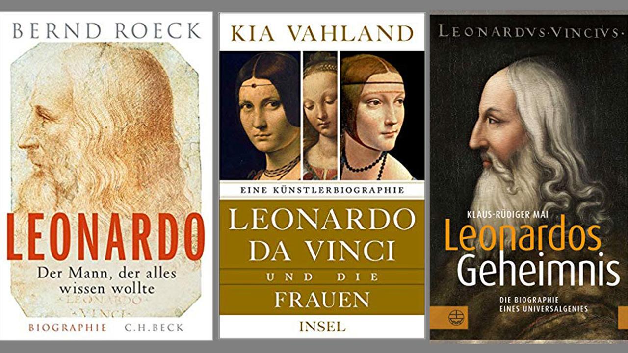 Drei neue Biografien über Leonardo da Vinci von Bernd Roeck, Kia Vahland und Klaus Rüdiger Mai Drei neue Biografien über Leonardo da Vinci von Bernd Roeck, Kia Vahland und Klaus Rüdiger Mai