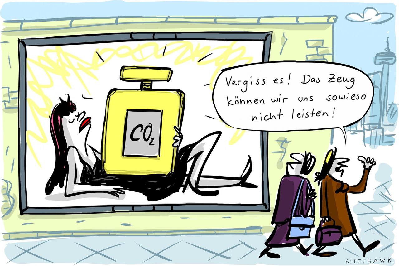 Ein Hochglanz-Werbeplakat zeigt eine junge Frau, die werbeüblich lasziv eine große Flasche mit dem Aufdruck "CO2" präsentiert. Zwei Frauen gehen am Plakat vorbei, eine blickt staunend, die andere sagt: "Vergiss es! Das Zeug können wir uns sowieso nicht leisten!" Ein Hochglanz-Werbeplakat zeigt eine junge Frau, die werbeüblich lasziv eine große Flasche mit dem Aufdruck "CO2" präsentiert. Zwei Frauen gehen am Plakat vorbei, eine blickt staunend, die andere sagt: "Vergiss es! Das Zeug können wir uns sowieso nicht leisten!"