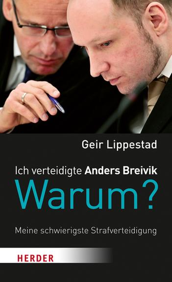 Cover - Geir Lippestad: "Ich verteidigte Anders Breivik. Warum?" Cover - Geir Lippestad: "Ich verteidigte Anders Breivik. Warum?"