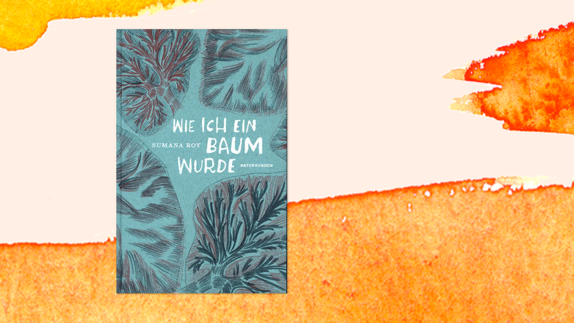 Buchcover zu "Wie ich ein Baum werde" von Sumana Roy vor orangefarbenem Aquarellhintergrund. Buchcover zu "Wie ich ein Baum werde" von Sumana Roy vor orangefarbenem Aquarellhintergrund.
