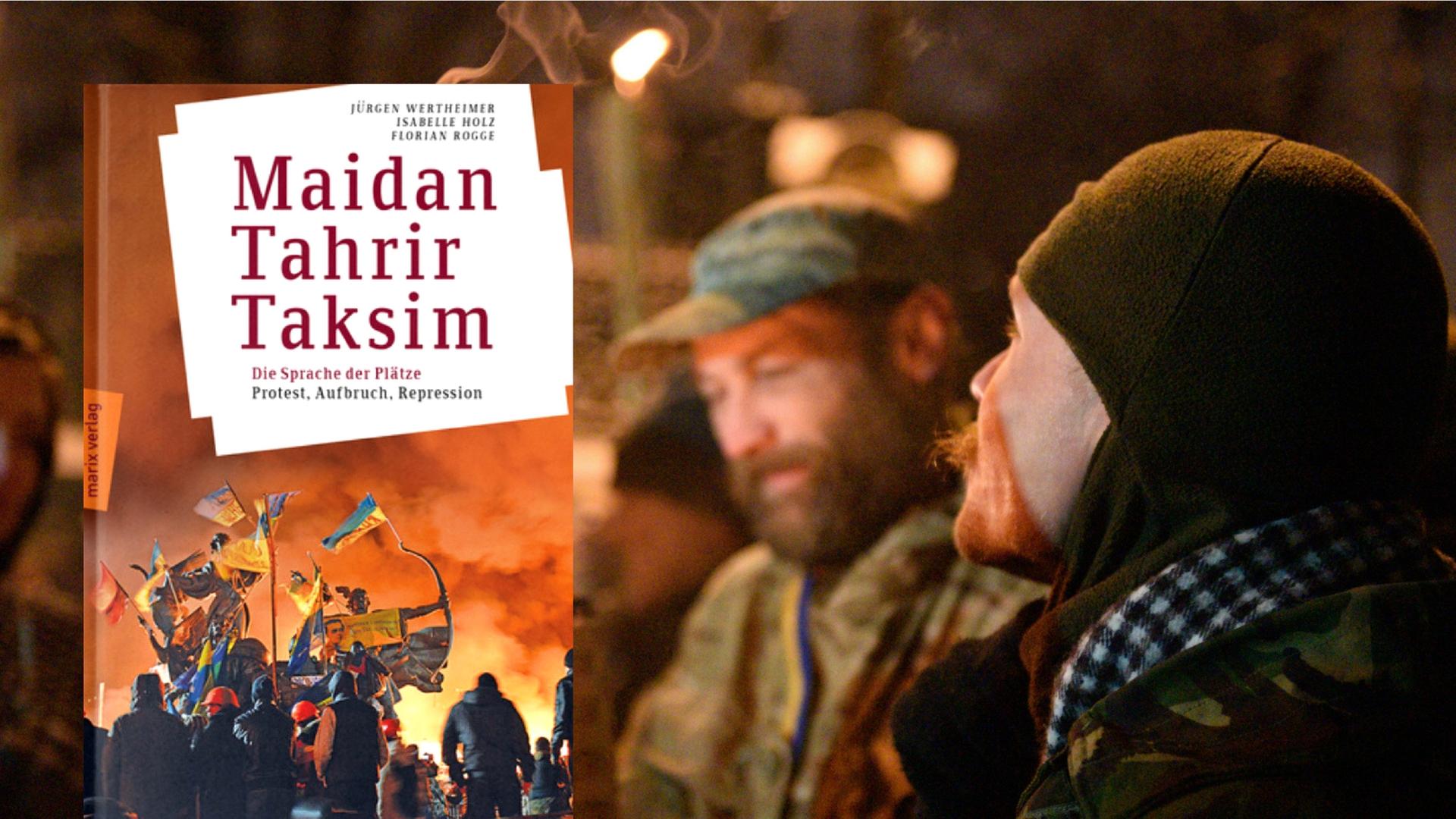 Jürgen Wertheimer, Isabelle Holz, Florian Rogge: "Maidan,Tahrir,Taksim" Jürgen Wertheimer, Isabelle Holz, Florian Rogge: "Maidan,Tahrir,Taksim"