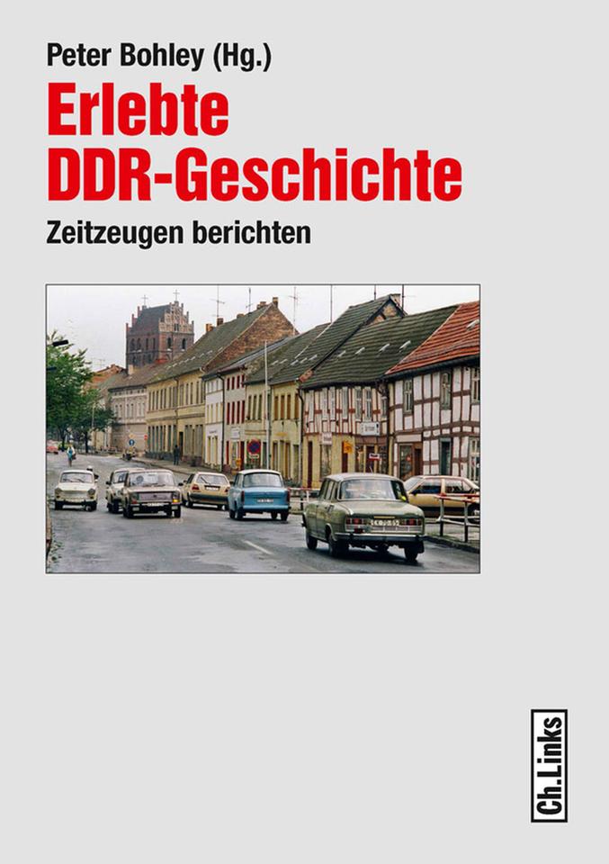 Buchcover: "Erlebte DDR-Geschichte - Zeitzeugen berichten" von Peter Bohley (Hg.)
