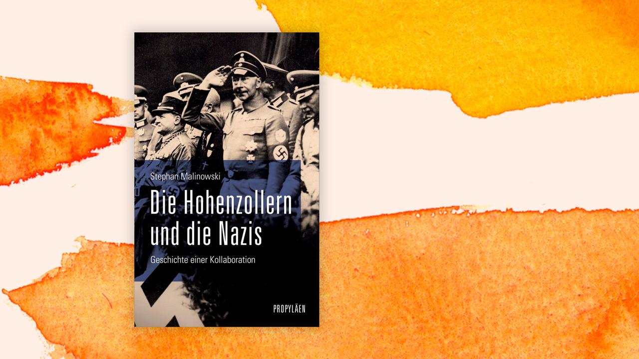 Das Cover zu Stephan Malinowskis Buch "Die Hohenzollern und die Nazis. Geschichte einer Kollaboration" auf orange-weißem Grund.