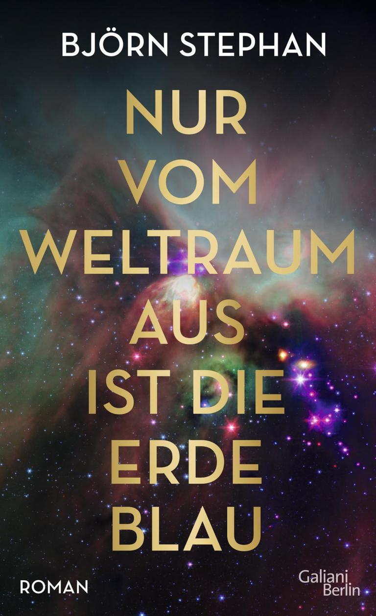 Björn Stephan: "Nur vom Weltraum aus ist die Erde blau" (Galiani Verlag) Björn Stephan: "Nur vom Weltraum aus ist die Erde blau" (Galiani Verlag)