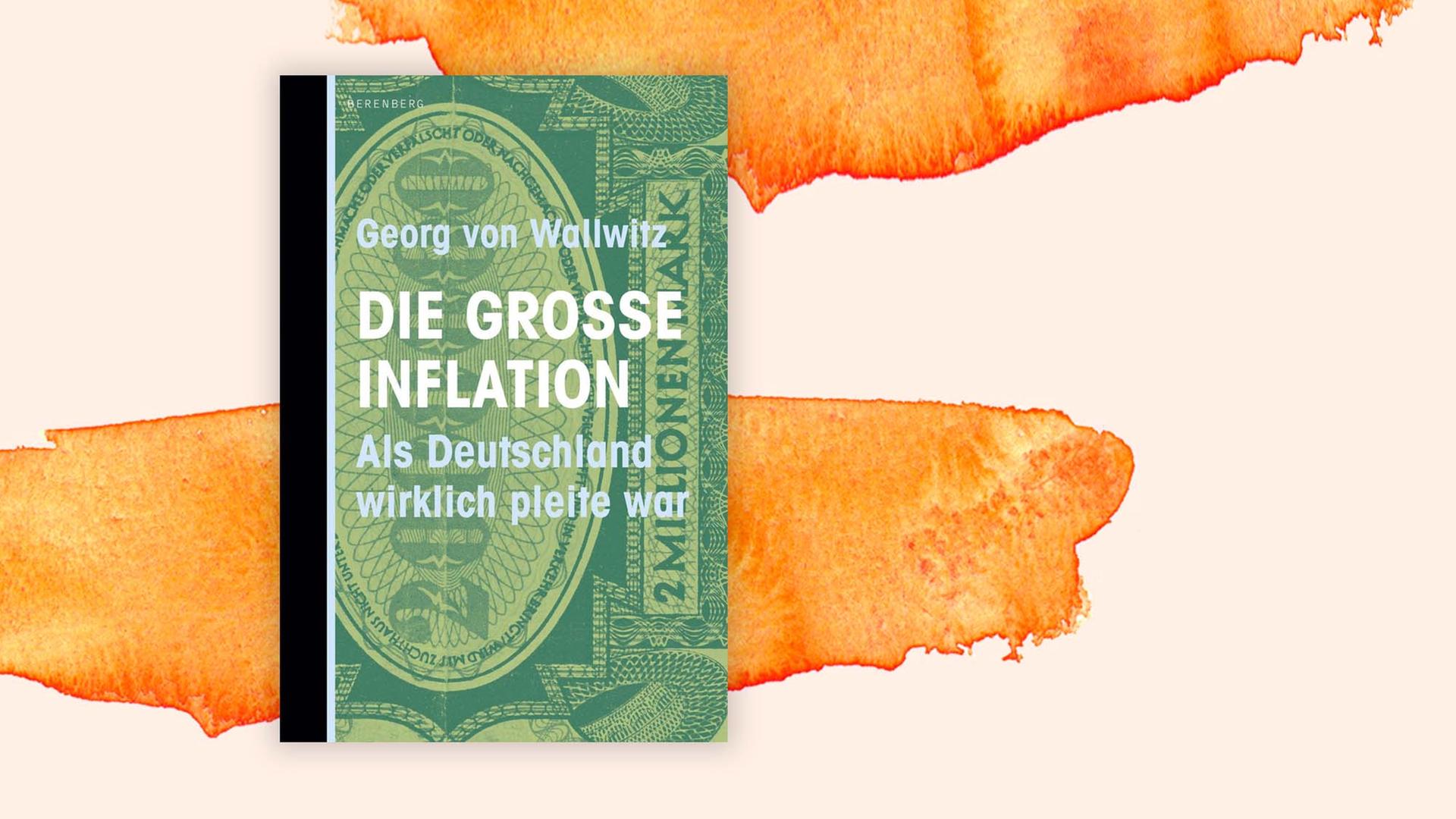 Buchcover: "Die große Inflation. Als Deutschland wirklich pleite war" von Georg von Wallwitz Buchcover: "Die große Inflation. Als Deutschland wirklich pleite war" von Georg von Wallwitz