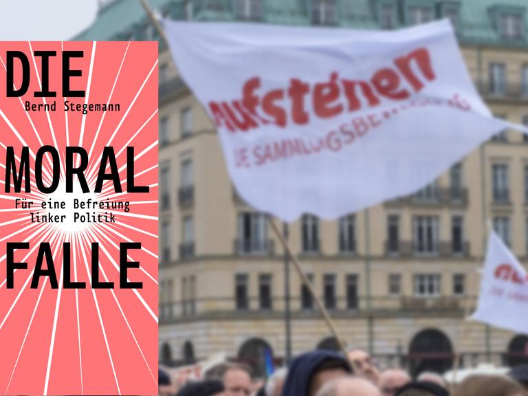 Cover des Buchs "Die Moralfalle" von Bernd Stegemann. Im Hintergrund eine Kundgebung der linken Sammlungsbewegung "Aufstehen" in Berlin.