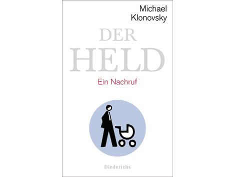 Cover Michael Klonovsky: "Der Held: Ein Nachruf"