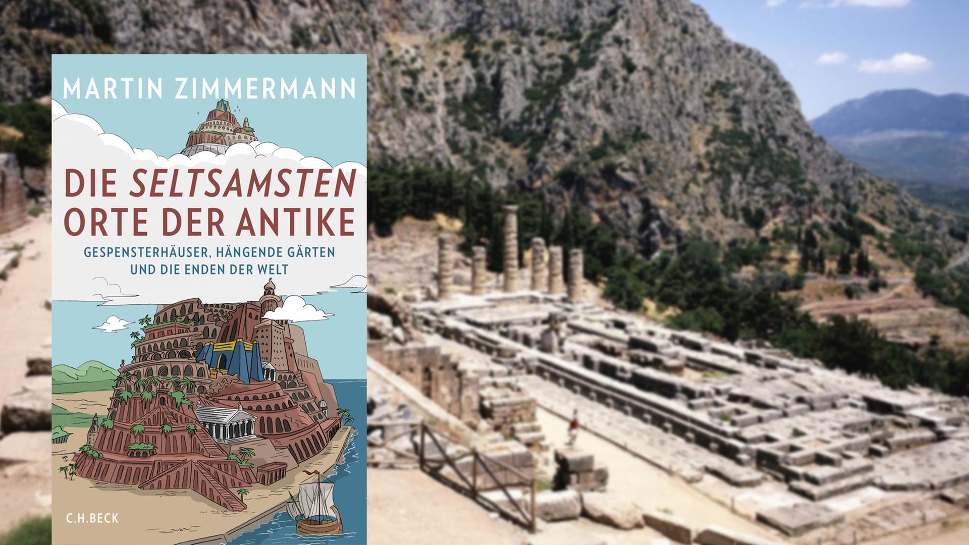 Buchcover Martin Zimmermann: Die seltsamsten Orte der Antike. Im Hintergrund die Rest einer antiken Stadt. Buchcover Martin Zimmermann: Die seltsamsten Orte der Antike. Im Hintergrund die Rest einer antiken Stadt.