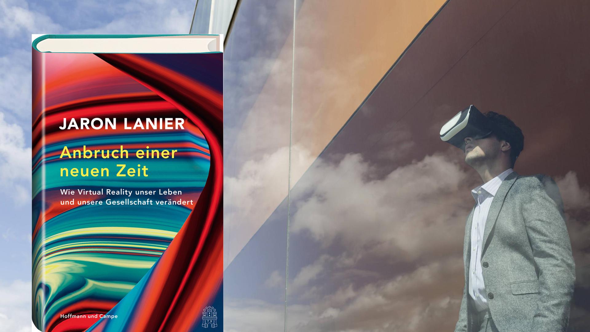 Buchcover "Anbruch einer neuen Zeit" von Jaron Lanier, daneben ein Mann mit VR-Brille. Buchcover "Anbruch einer neuen Zeit" von Jaron Lanier, daneben ein Mann mit VR-Brille.
