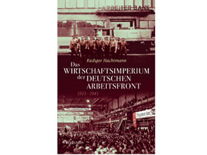Cover: "Rüdiger Hachtmann: Das Wirtschaftsimperium der Deutschen Arbeitsfront 1933-1945"