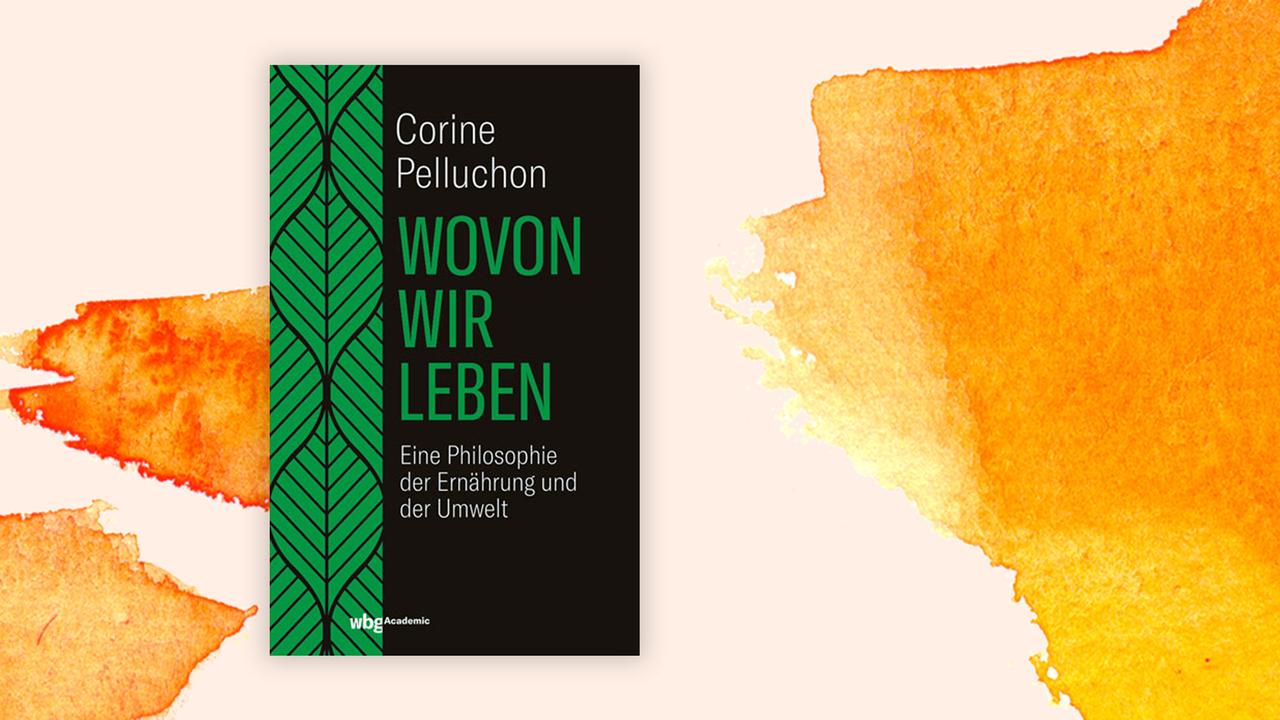 Coverabbildung Corine Pelluchon: "Wovon wir leben" Coverabbildung Corine Pelluchon: "Wovon wir leben"