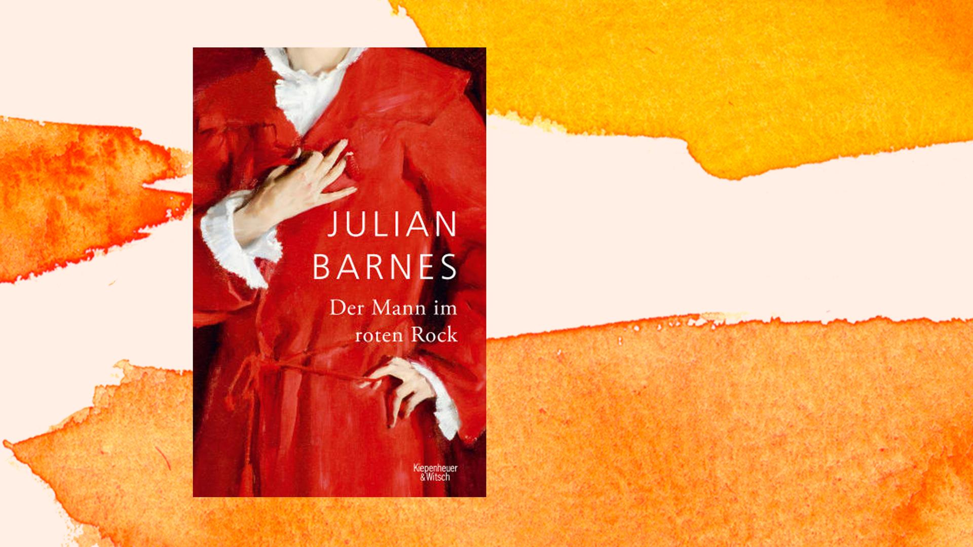 Cover des Buchs "Der Mann im roten Rock" von Julian Barnes vor einem Aquarellhintergrund mit orangenen Farbflächen