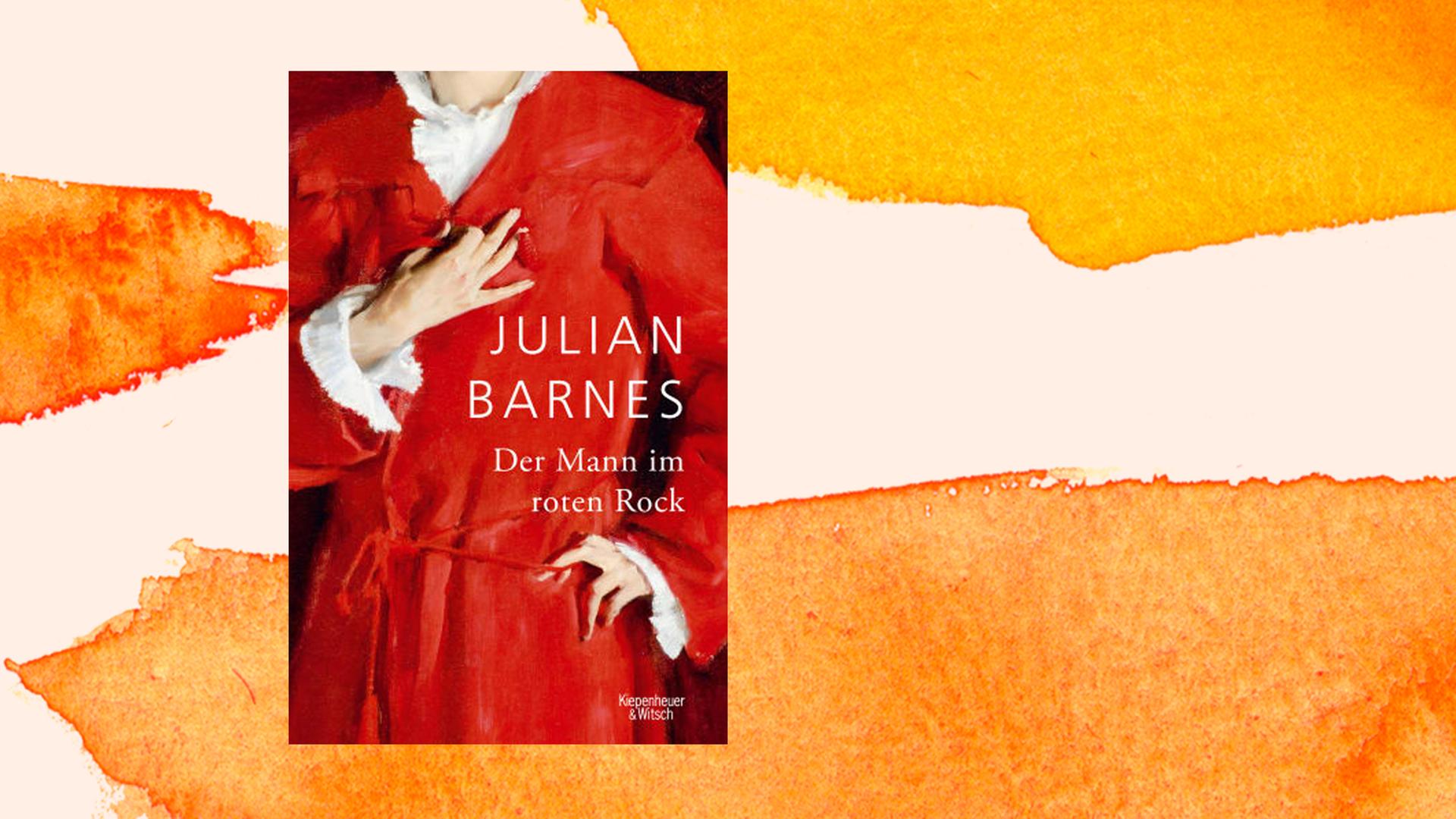 Cover des Buchs "Der Mann im roten Rock" von Julian Barnes vor einem Aquarellhintergrund mit orangenen Farbflächen Cover des Buchs "Der Mann im roten Rock" von Julian Barnes vor einem Aquarellhintergrund mit orangenen Farbflächen