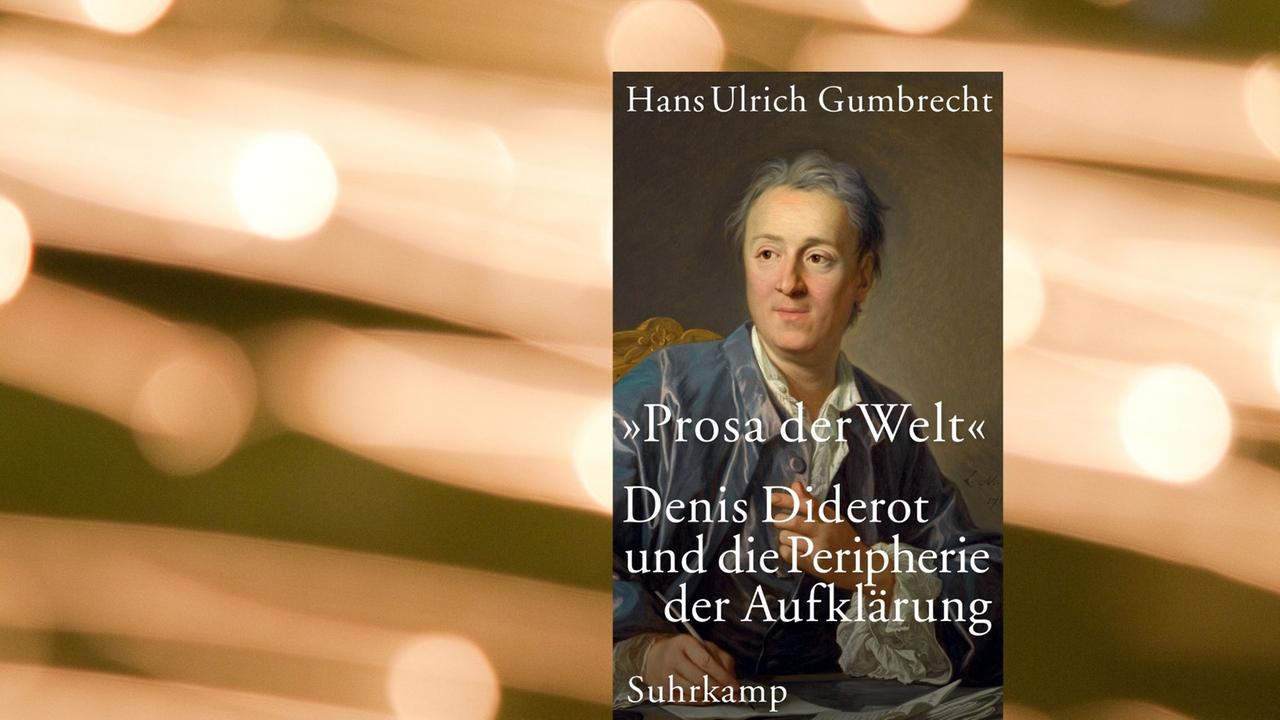 Buchcover: Hans Ulrich Gumbrecht: "Prosa der Welt. Denis Diderot und die Peripherie der Aufklärung" Buchcover: Hans Ulrich Gumbrecht: "Prosa der Welt. Denis Diderot und die Peripherie der Aufklärung"