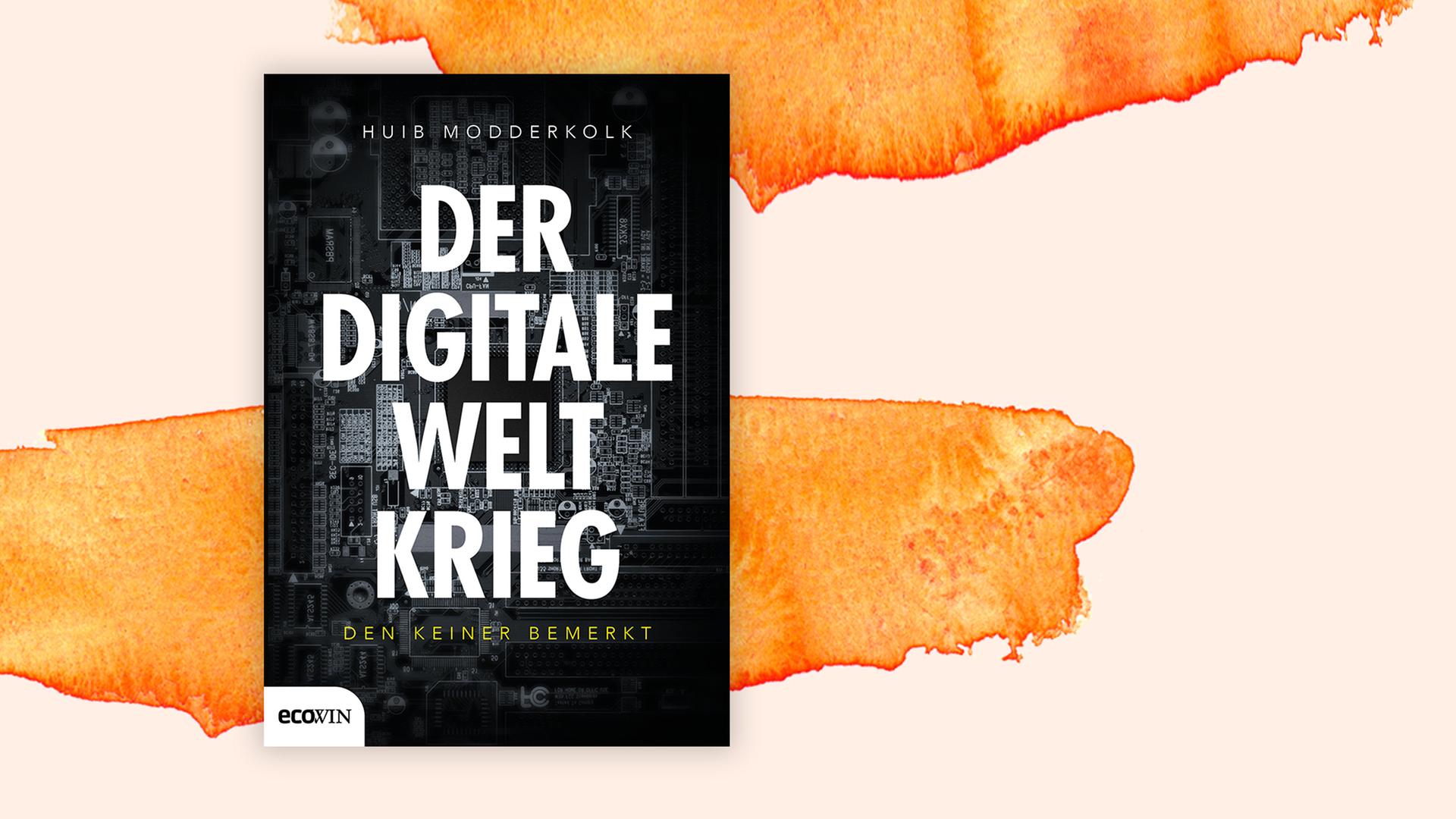 Huib Modderkolk: "Der digitale Weltkrieg" Huib Modderkolk: "Der digitale Weltkrieg"