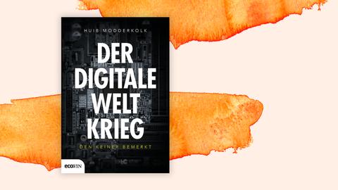 Huib Modderkolk: "Der digitale Weltkrieg"