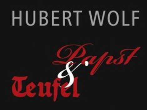 Hubert Wolf: Papst & Teufel. Die Archive des Vatikan und das Dritte Reich Hubert Wolf: Papst & Teufel. Die Archive des Vatikan und das Dritte Reich
