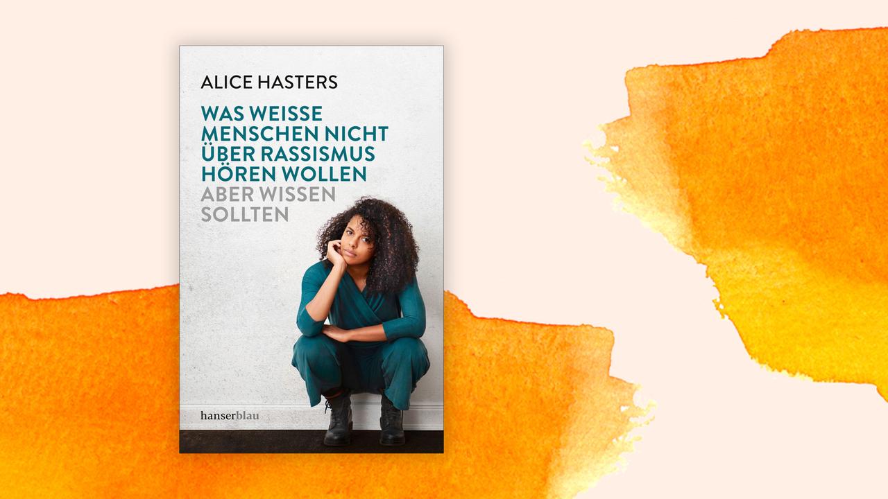 "Was weiße Menschen nicht über Rassismus hören wollen: aber wissen sollten" von Alice Hasters "Was weiße Menschen nicht über Rassismus hören wollen: aber wissen sollten" von Alice Hasters
