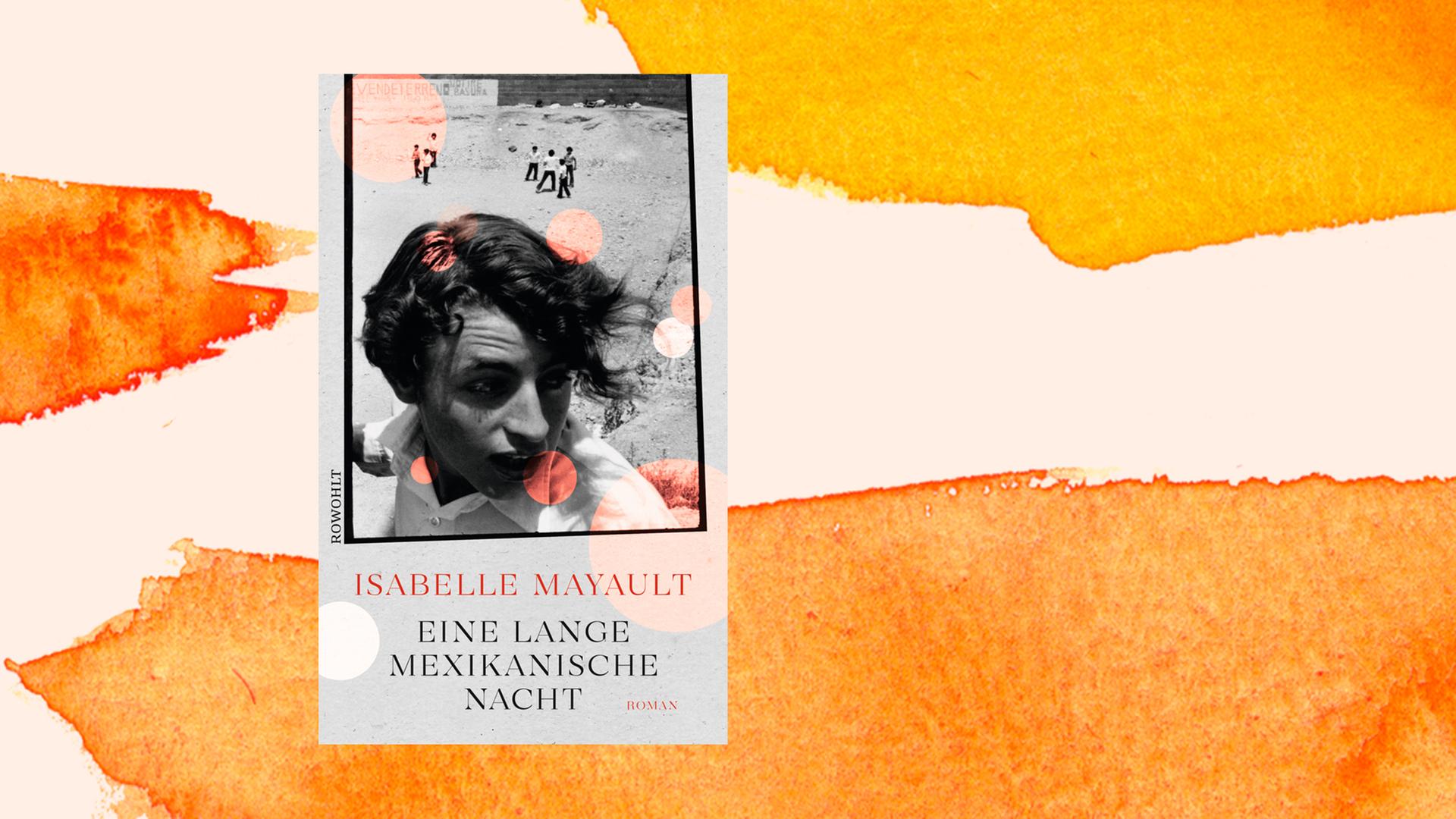 Das Cover von Isabelle Mayaults "Eine lange mexikanische Nacht” vor Deutschlandfunk Kultur Hitnergrund. Das Cover von Isabelle Mayaults "Eine lange mexikanische Nacht” vor Deutschlandfunk Kultur Hitnergrund.