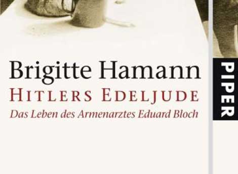 Brigitte Hamann: Hitlers Edeljude - Das Leben des Armenarztes Eduard Bloch Brigitte Hamann: Hitlers Edeljude - Das Leben des Armenarztes Eduard Bloch