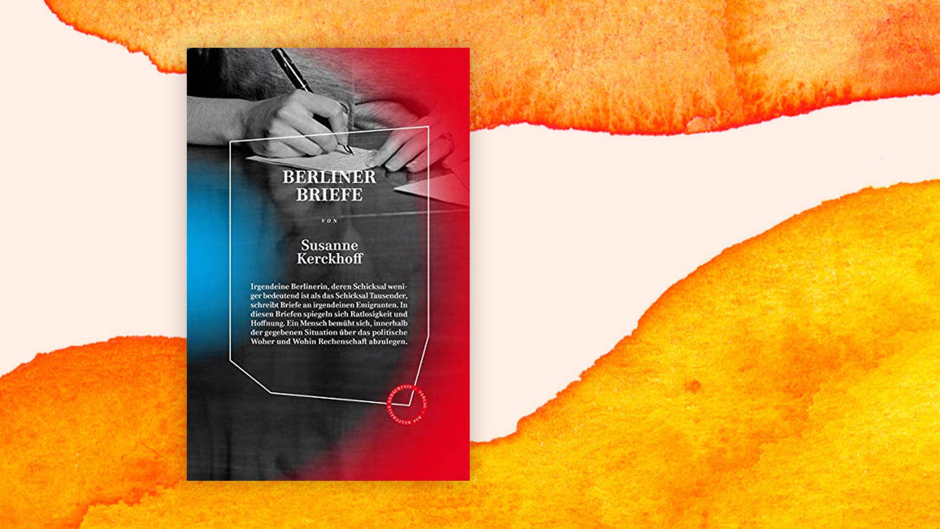 Das Cover von Susanne Kerckhoffs Roman "Berliner Briefe” vor Deutschlandfunk Kultur Hintergrund. Das Cover von Susanne Kerckhoffs Roman "Berliner Briefe” vor Deutschlandfunk Kultur Hintergrund.