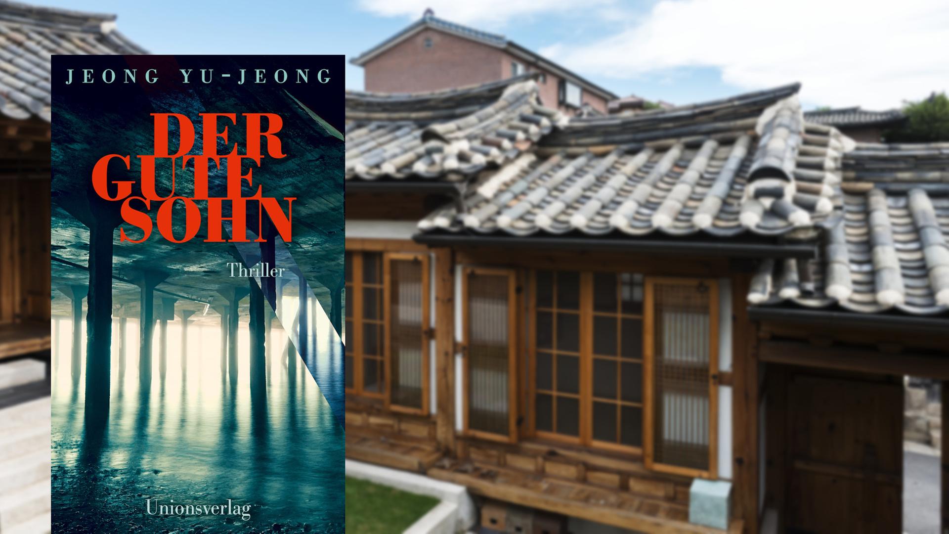 Buchcover "Der gute Sohn" von Jeong Yu-jeong. Im Hintergrund ist ein südkoreanisches Haus zu sehen. Buchcover "Der gute Sohn" von Jeong Yu-jeong. Im Hintergrund ist ein südkoreanisches Haus zu sehen.