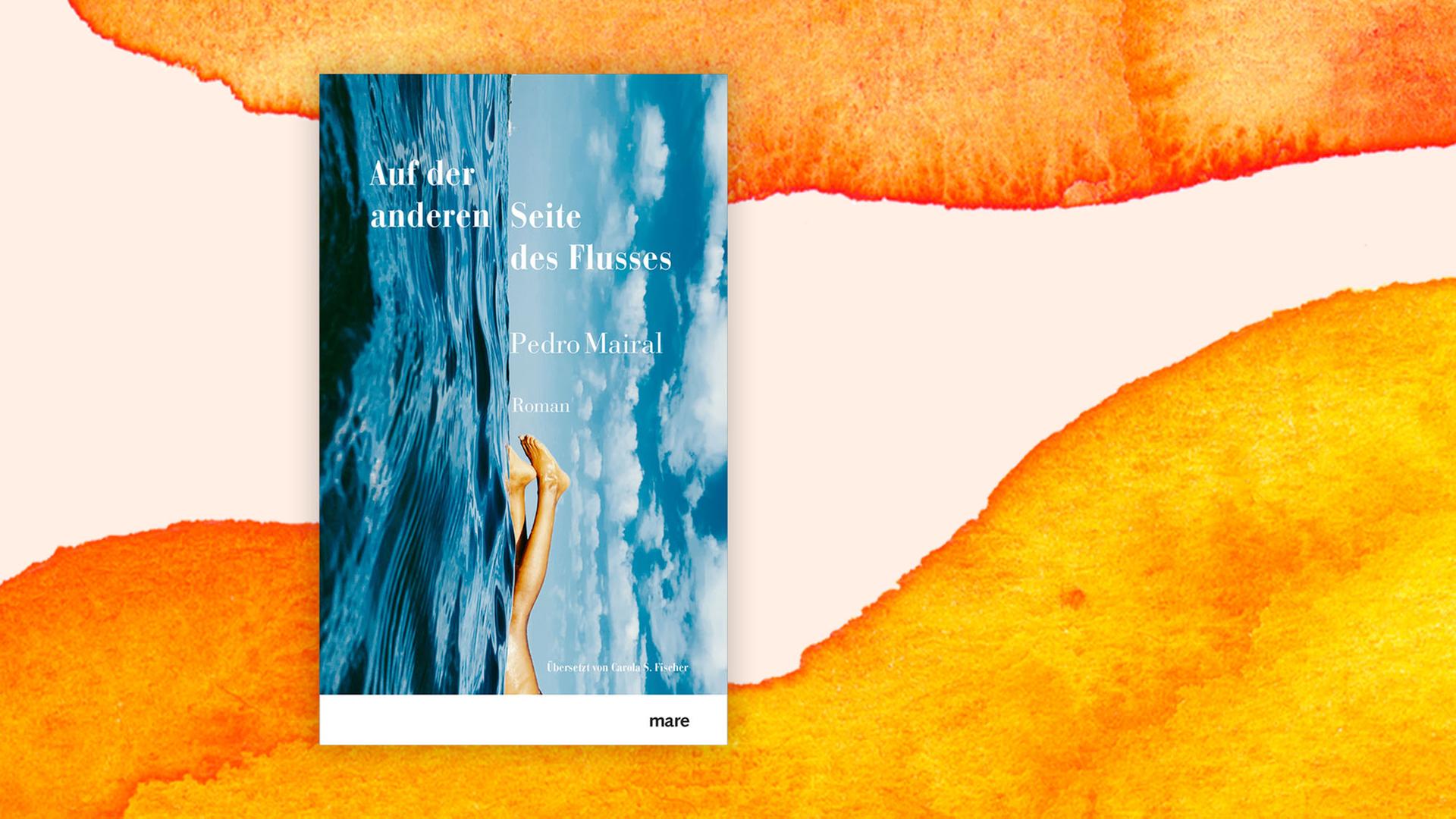 Buchcover zu Pedro Mairal: "Auf der anderen Seite des Flusses" Buchcover zu Pedro Mairal: "Auf der anderen Seite des Flusses"