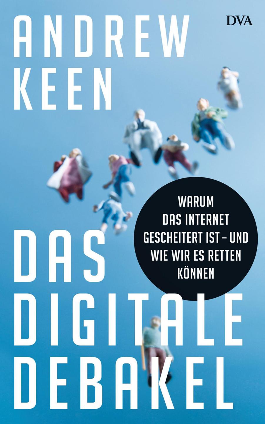 Andrew Keen: „Das digitale Debakel. Warum das Internet gescheitert ist - und wie wir es retten können". Andrew Keen: „Das digitale Debakel. Warum das Internet gescheitert ist - und wie wir es retten können".