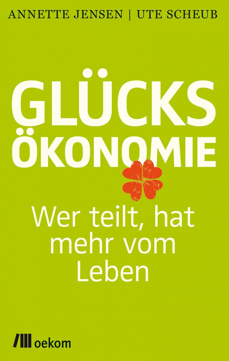 Cover: "Glücksökonomie. Wer teilt, hat mehr vom Leben." Cover: "Glücksökonomie. Wer teilt, hat mehr vom Leben."