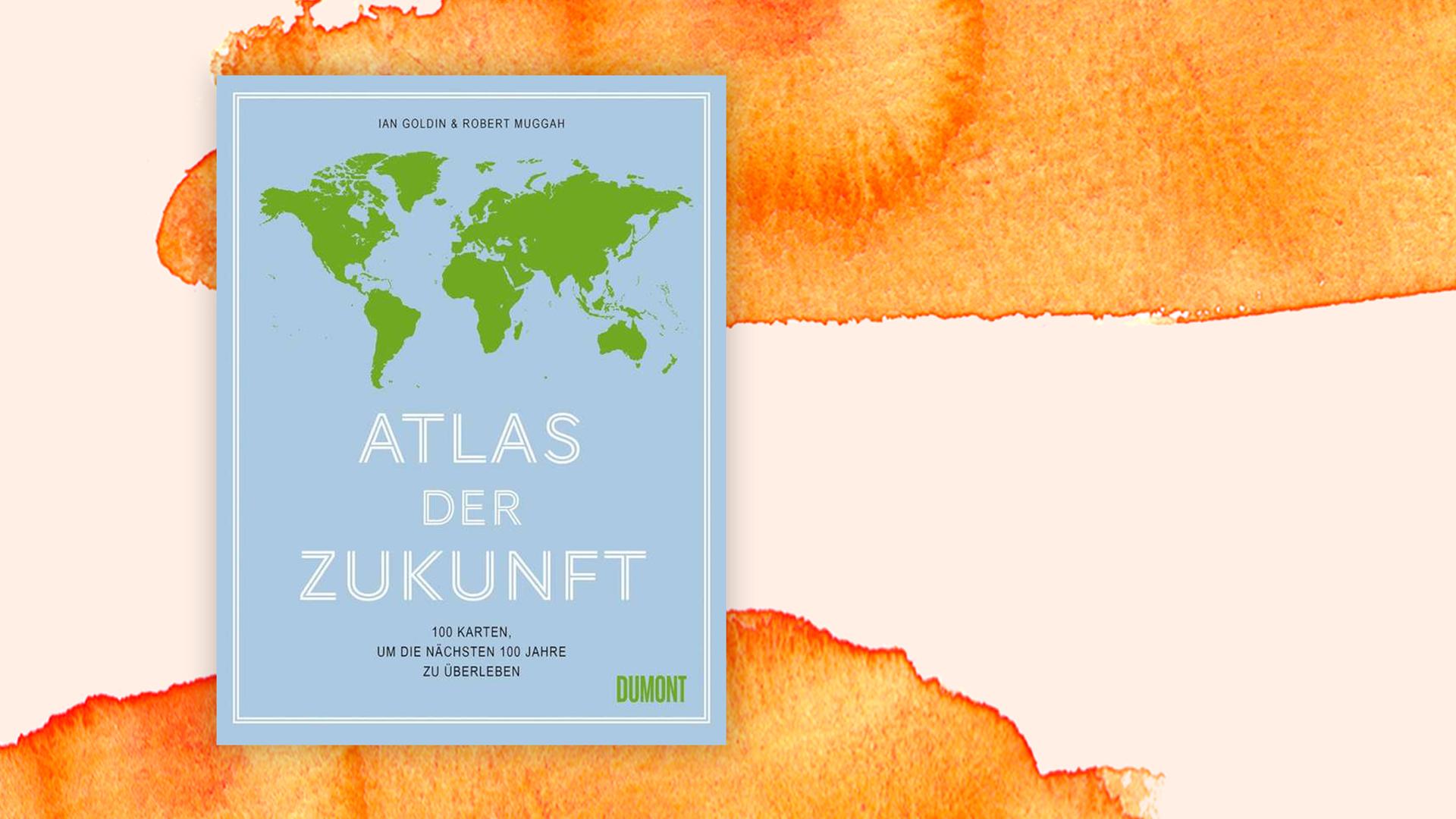 Buchcover: "Atlas der Zukunft" von Ian Goldin und Robert Muggah Buchcover: "Atlas der Zukunft" von Ian Goldin und Robert Muggah