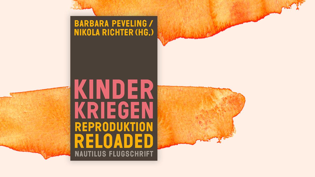 Buchcover zu "Kinder Kriegen - Reproduktion Reloaded" von Barbara Peveling und Nikola Richter.