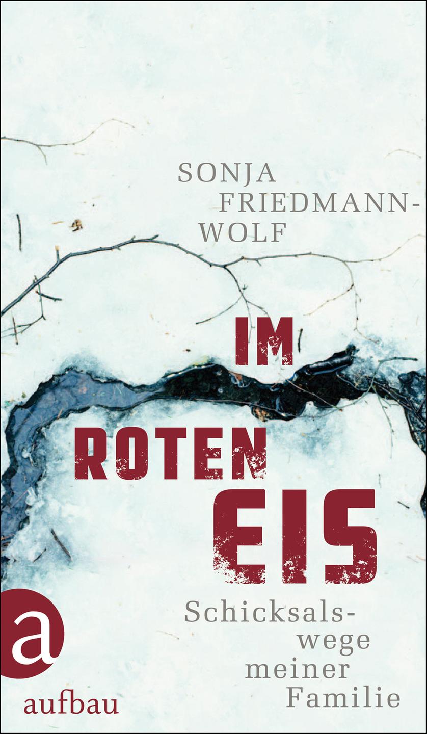 Cover: Sonja Friedmann-Wolf "Im roten Eis, Schicksalswege meiner Familie" Cover: Sonja Friedmann-Wolf "Im roten Eis, Schicksalswege meiner Familie"