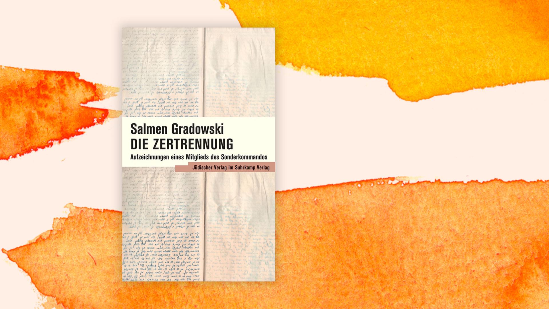 "Die Zertrennung: Aufzeichnungen eines Mitglieds des Sonderkommandos" von Salmen Gradowski "Die Zertrennung: Aufzeichnungen eines Mitglieds des Sonderkommandos" von Salmen Gradowski