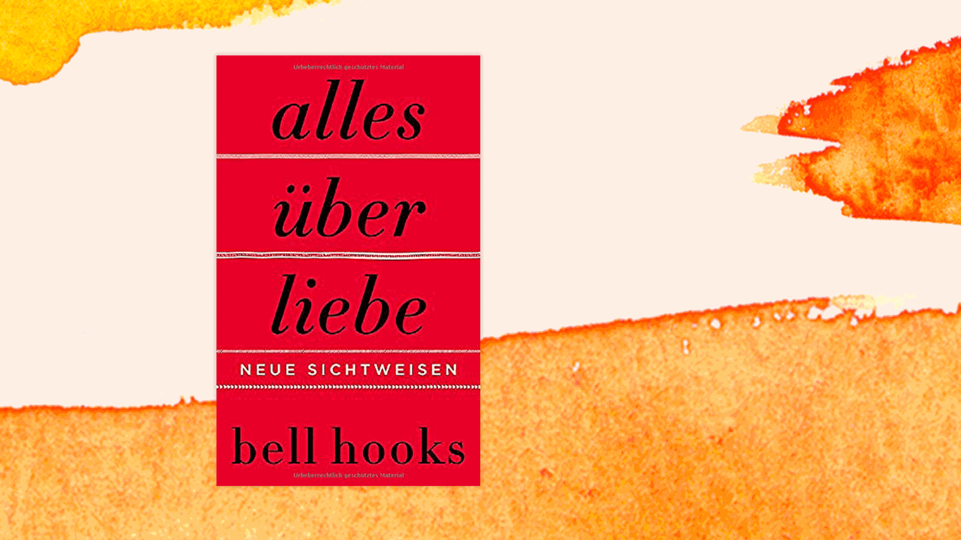 Cover des Buchs "Alles über Liebe – Neue Sichtweisen" von bell hooks. Cover des Buchs "Alles über Liebe – Neue Sichtweisen" von bell hooks.