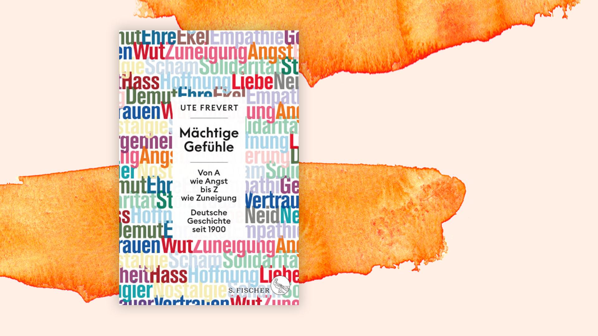 Buchcover zu Ute Frevert: "Mächtige Gefühle: Von A wie Angst bis Z wie Zuneigung – Deutsche Geschichte seit 1900" Buchcover zu Ute Frevert: "Mächtige Gefühle: Von A wie Angst bis Z wie Zuneigung – Deutsche Geschichte seit 1900"