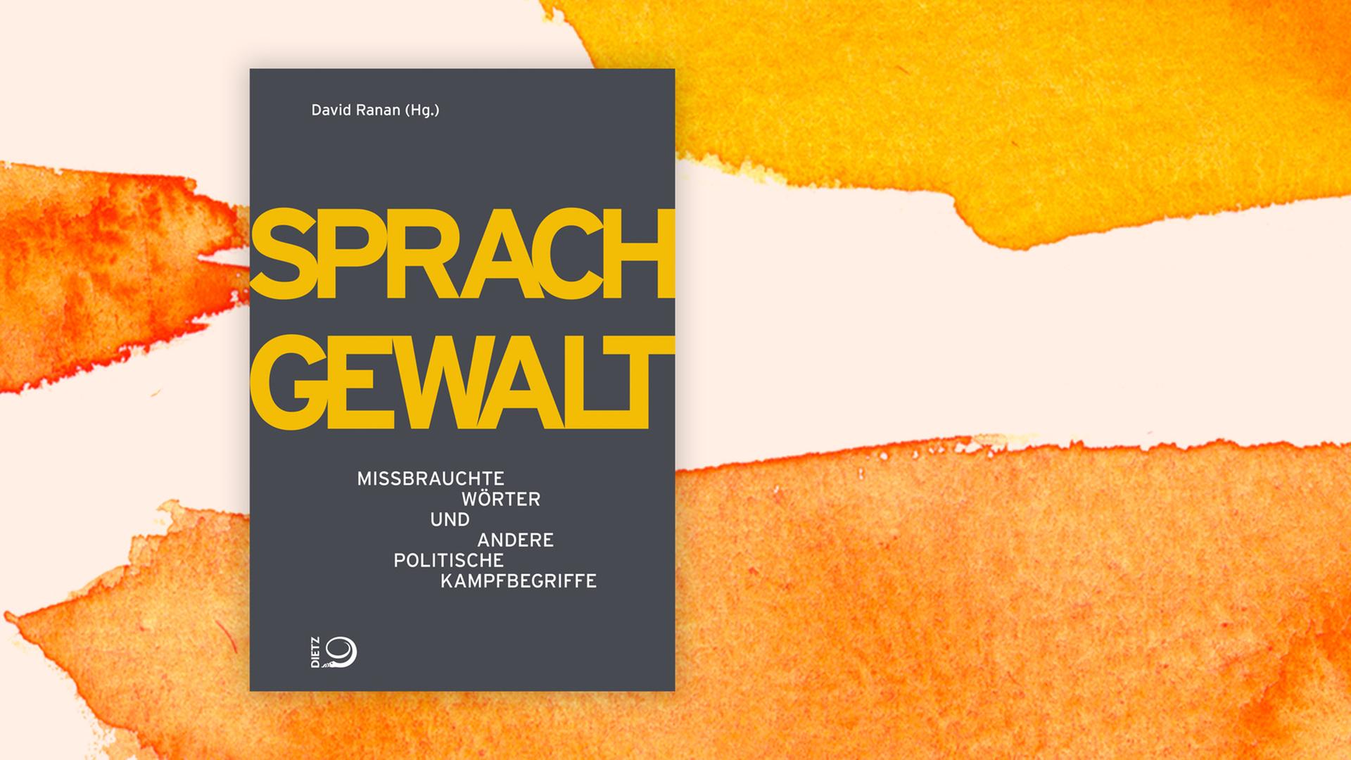 Buchcover zu "Sprachgewalt. Missbrauchte Wörter und andere politische Kampfbegriffe" Buchcover zu "Sprachgewalt. Missbrauchte Wörter und andere politische Kampfbegriffe"