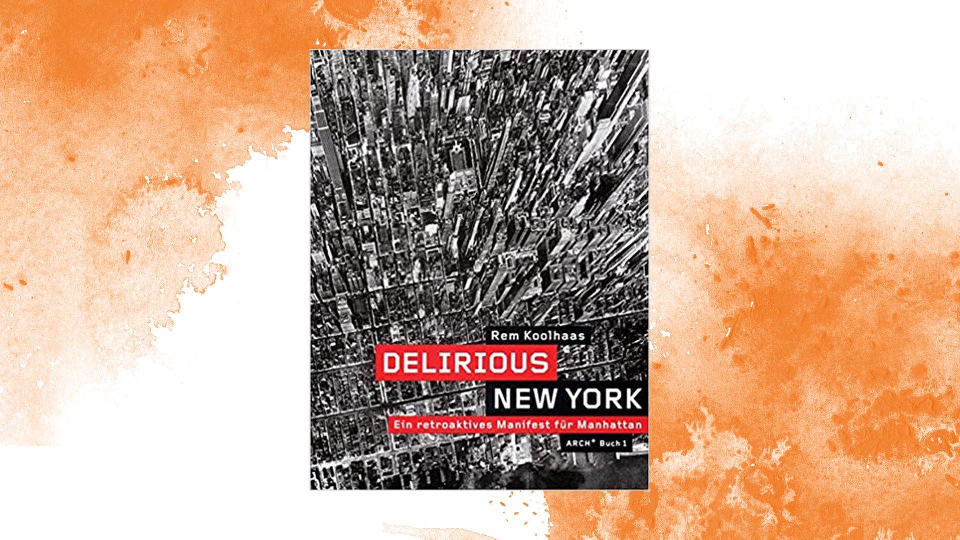 Das Buchcover von Rem Kohlhaas: "Delirious New York - Ein retroaktives Manifest für Manhattan", arch+, 2006.
