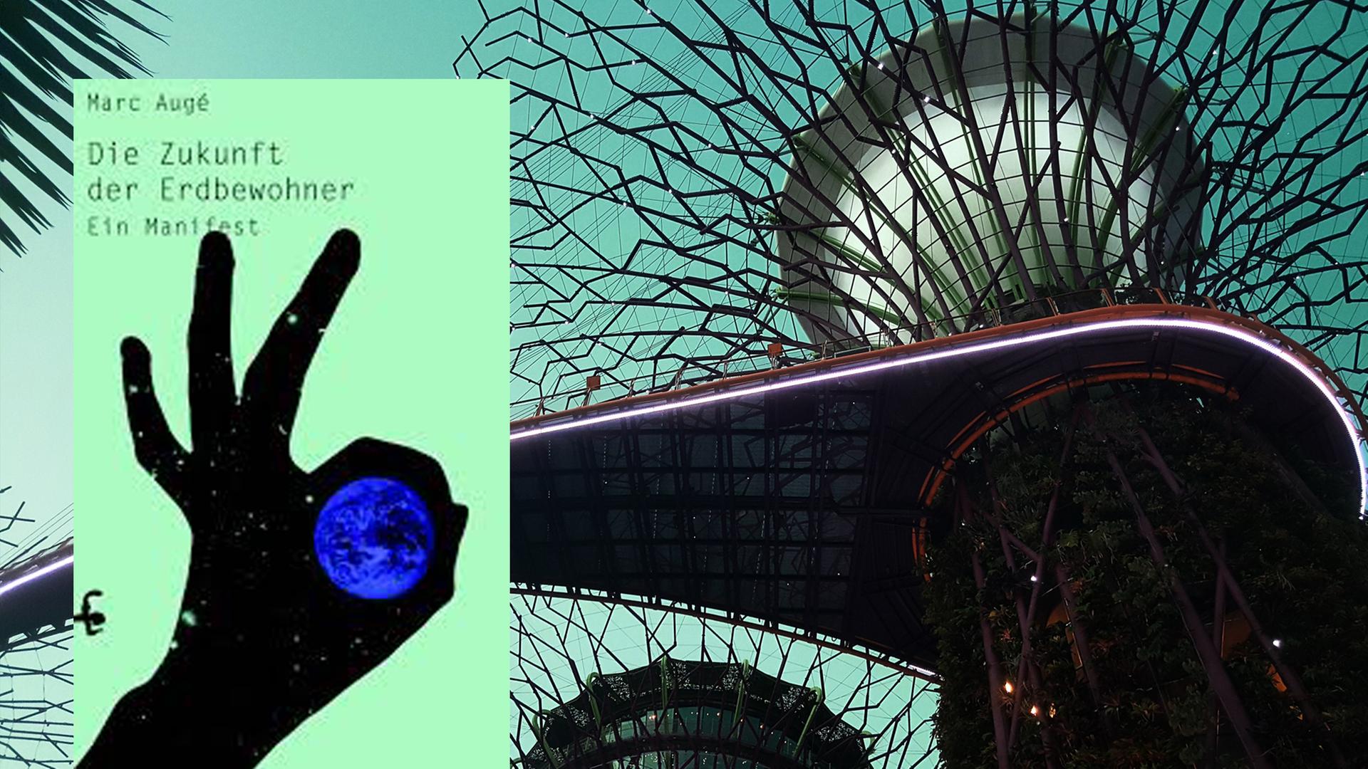 Cover von Marc Augés Buch "Die Zukunft der Erdbewohner. Ein Manifest". Im Hintergrund ist ein Foto des futuristischen Parks "Gardens by the Bay" in Singapur zu sehen.