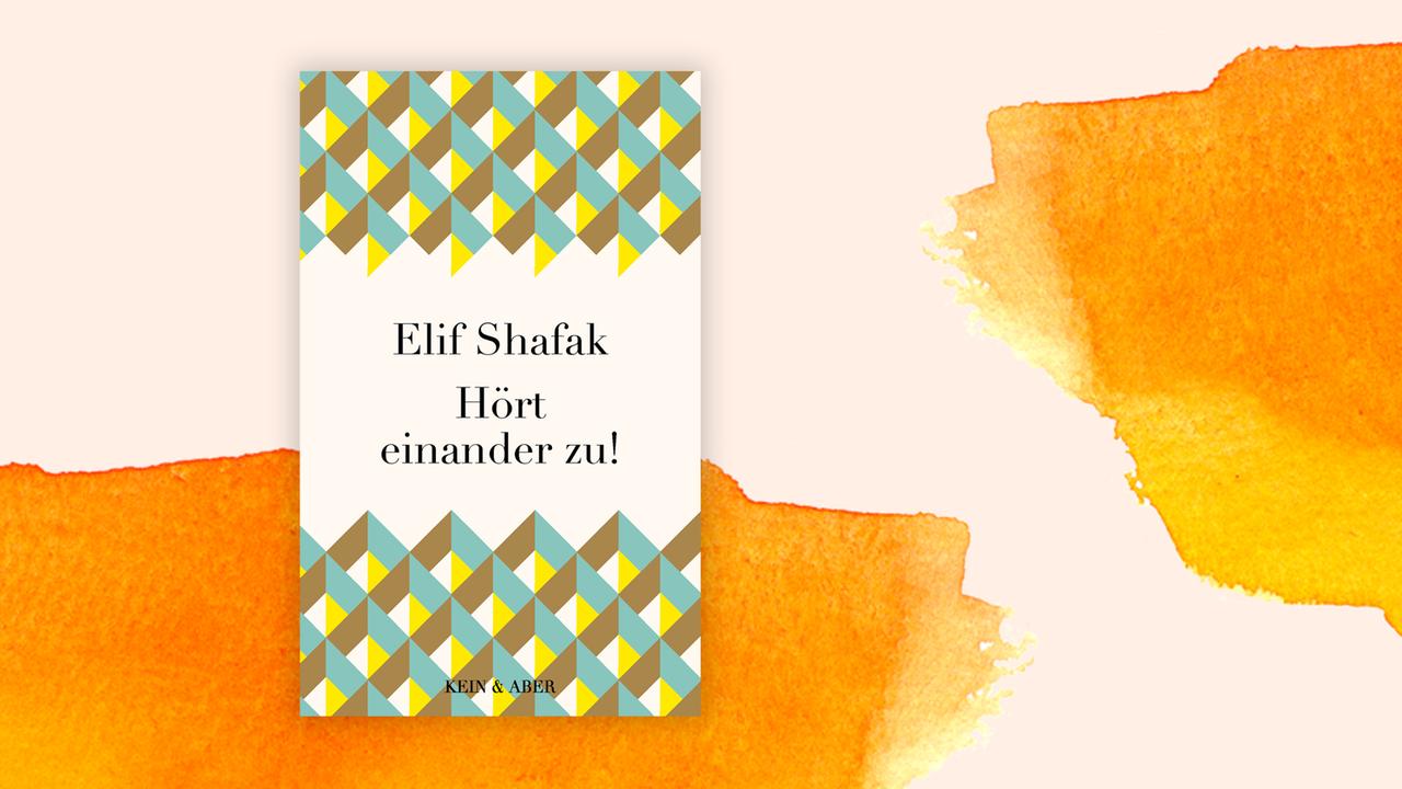 Das Cover von Elif Shafaks Buch: "Hört einander zu!" auf orange-weißem Hintergrund. Autor und Titel stehen auf dem Cover.