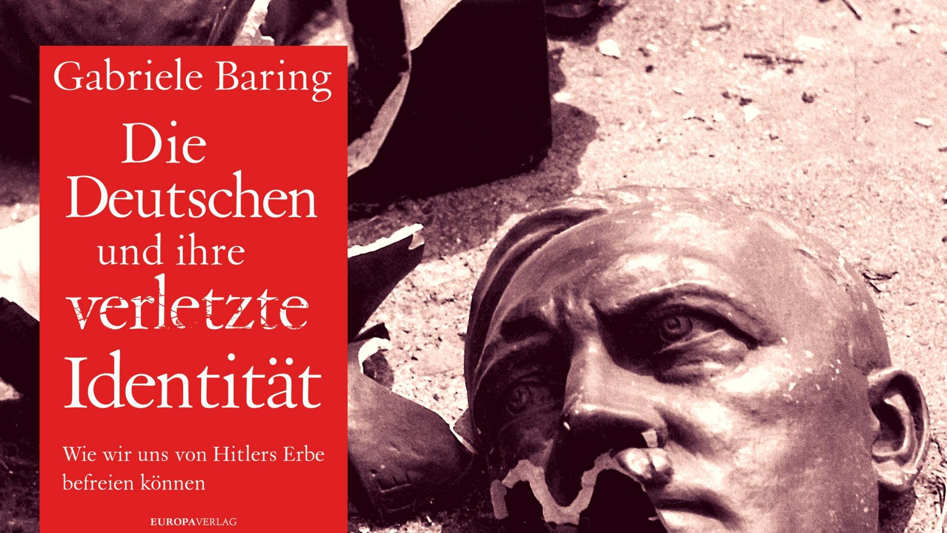 Gabriele Baring: "Die Deutschen und ihre verletzte Identität. Wie wir uns von Hitlers Erbe befreien können" Gabriele Baring: "Die Deutschen und ihre verletzte Identität. Wie wir uns von Hitlers Erbe befreien können"