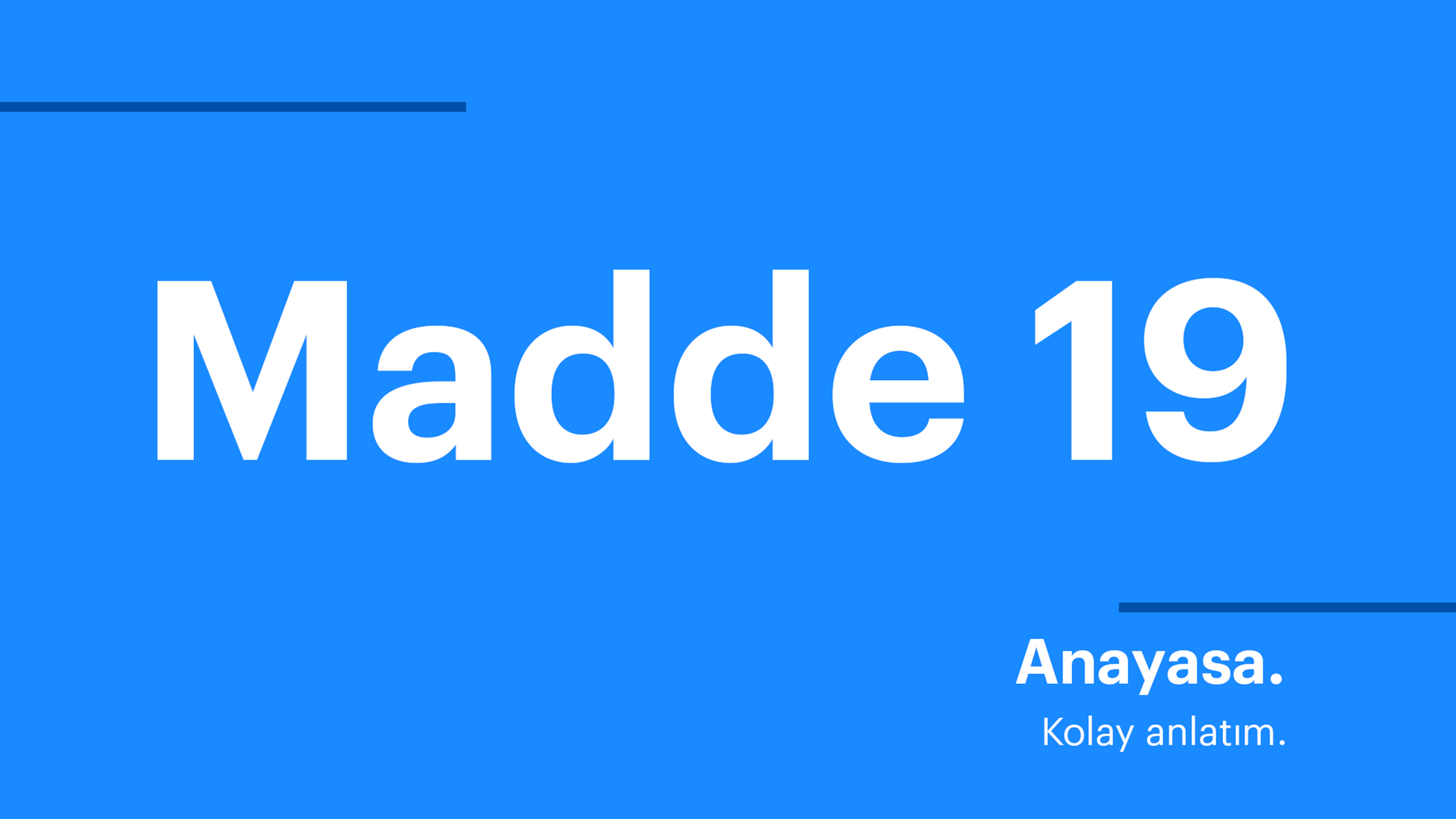 Anayasa. Kolay anlatım. Madde 19. Anayasa. Kolay anlatım. Madde 19.