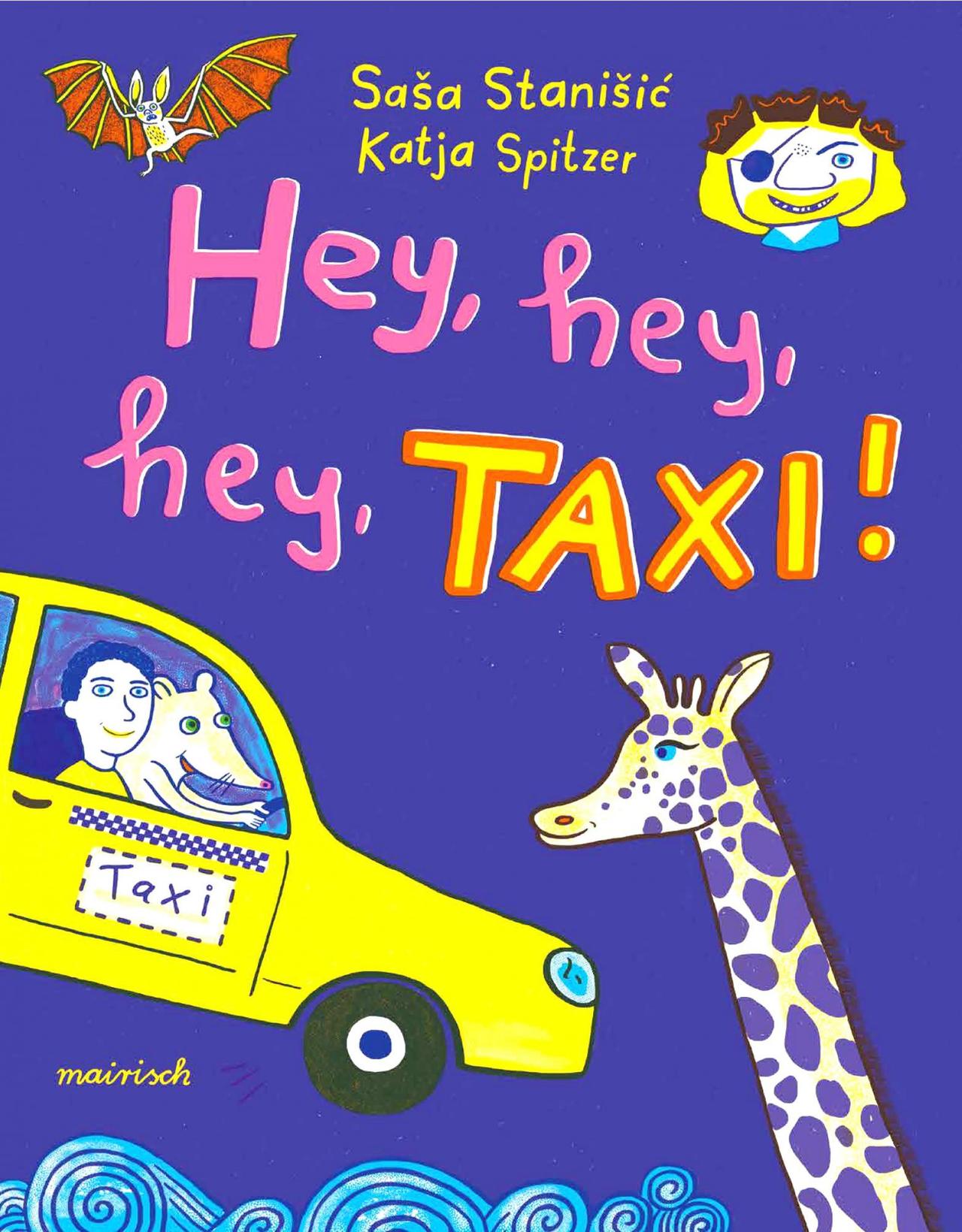 Saša Stanišić und Katja Spitzer (Illustration): "Hey, hey, hey, TAXI!"(Mairisch Verlag, Hamburg)
Buchcover Saša Stanišić und Katja Spitzer (Illustration): "Hey, hey, hey, TAXI!"(Mairisch Verlag, Hamburg)
Buchcover