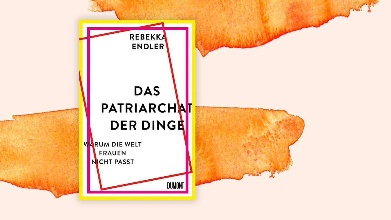 Das Cover von Rebekka Endlers Buch "Das Patriarchat der Dinge. Warum die Welt Frauen nicht passt" auf orange-weißem Hintergrund.
