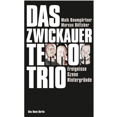 Cover: "Das Zwickauer Terror-Trio" von Maik Baumgärtner und Marcus Böttcher