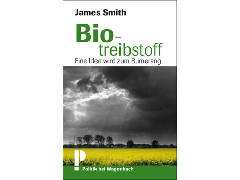 Cover James Smith: "Biotreibstoff. Eine Idee wird zum Bumerang"" Cover James Smith: "Biotreibstoff. Eine Idee wird zum Bumerang""