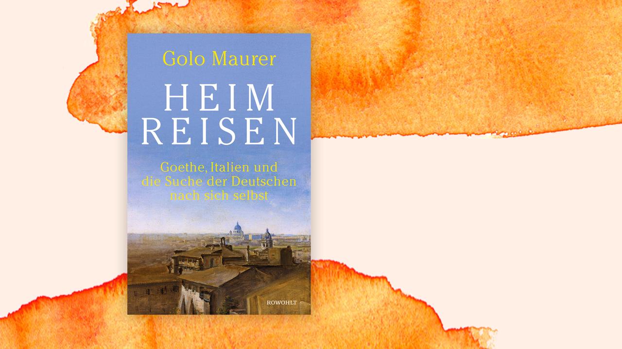 Das Cover des Buches von Golo Maurer, "Heimreisen. Goethe, Italien und die Suche der Deutschen nach sich selbst" auf orange-weißem Hintergrund.
