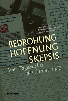 Cover: Frank Bajohr u.a. (Hg.) "Bedrohung, Hoffnung, Skepsis. Vier Tagebücher des Jahres 1933" Cover: Frank Bajohr u.a. (Hg.) "Bedrohung, Hoffnung, Skepsis. Vier Tagebücher des Jahres 1933"