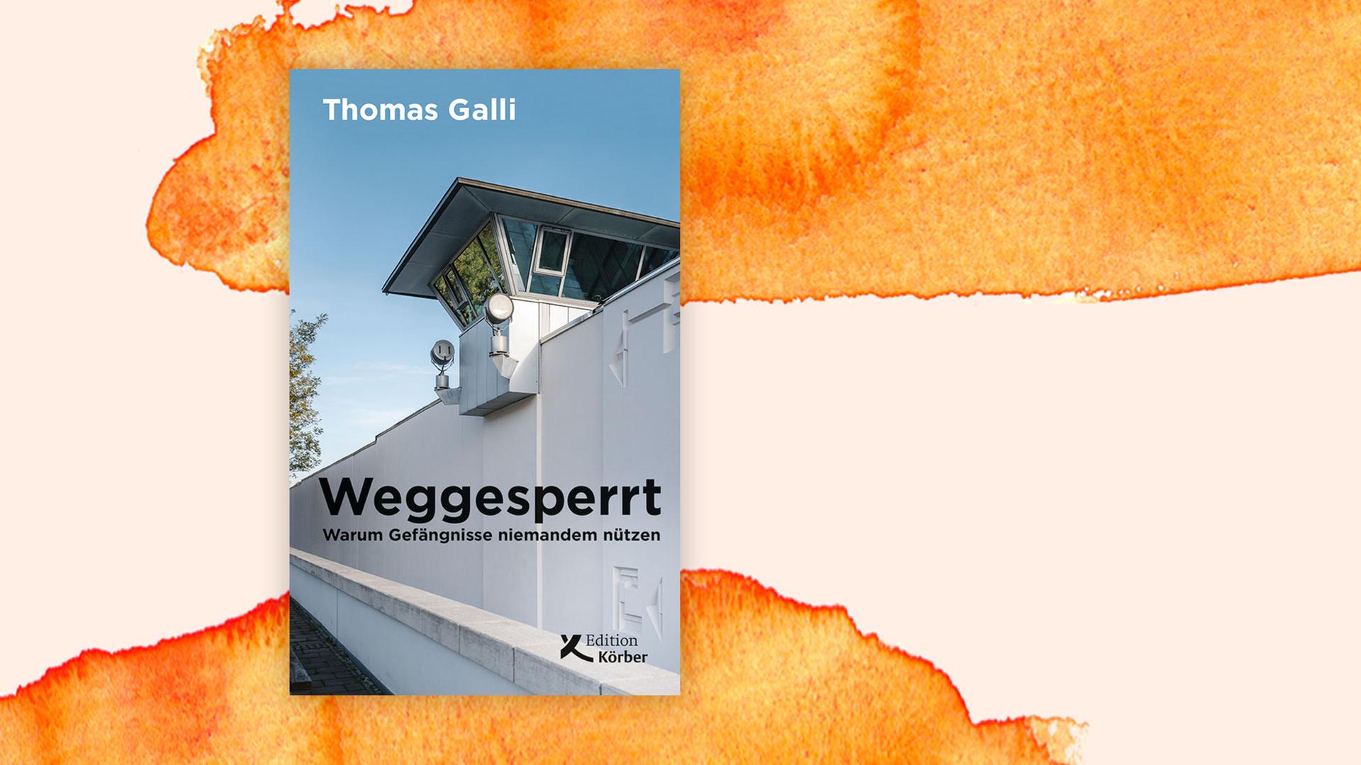 Cover des Buchs "Weggesperrt: Warum Gefängnisse niemandem nützen" von Thomas Galli. Cover des Buchs "Weggesperrt: Warum Gefängnisse niemandem nützen" von Thomas Galli.
