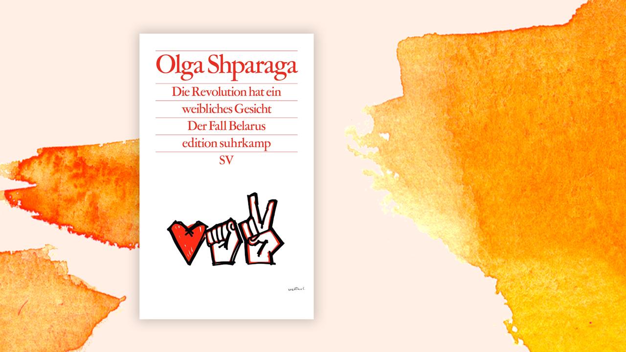 Das Cover von Olga Shparagas Buch "Die Revolution hat ein weibliches Gesicht: Der Fall Belarus" auf orange-weißem Hintergrund